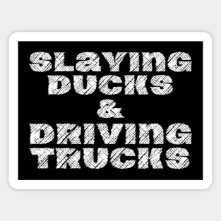 Slaying Ducks And Driving Trucks Sticker